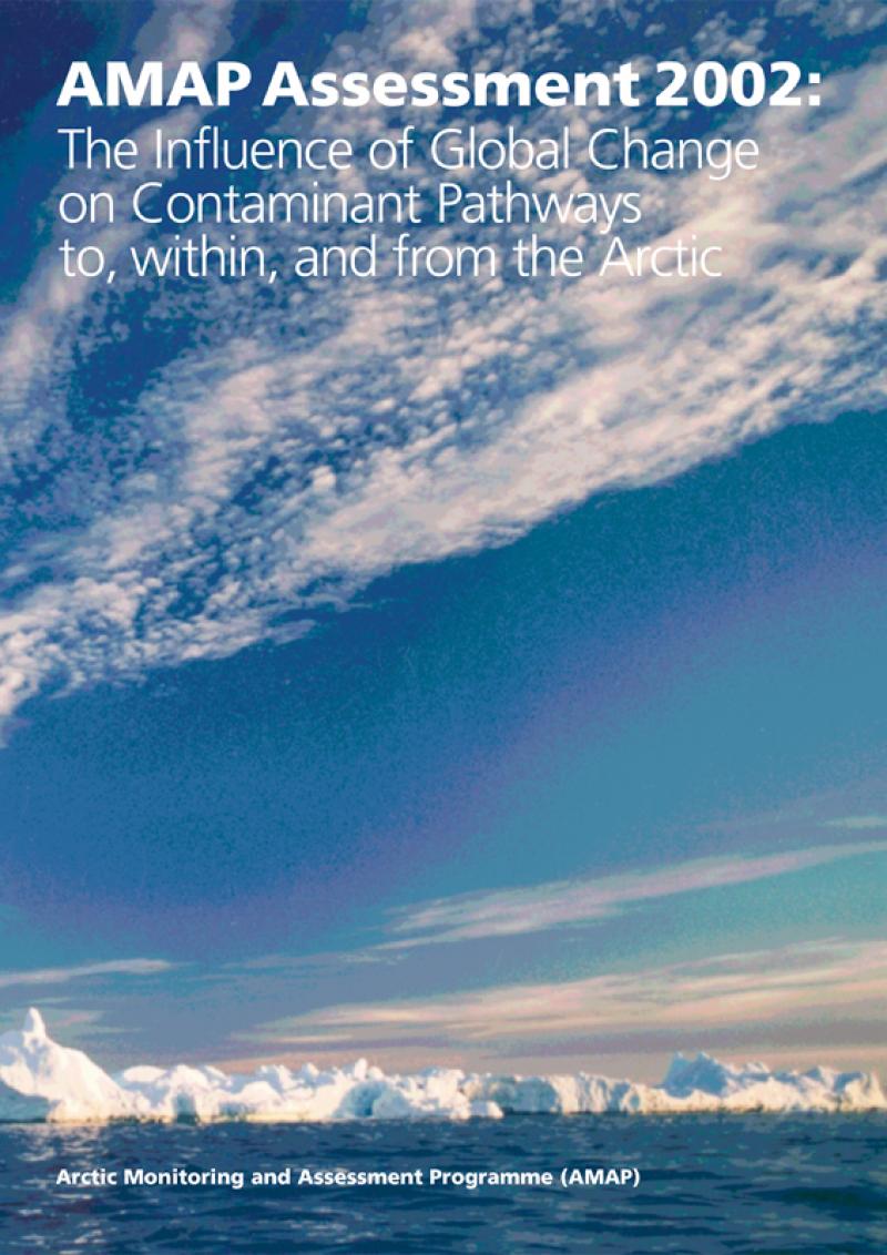 AMAP Assessment 2002: The Influence of Global Change on Contaminant Pathways to, within, and from the Arctic